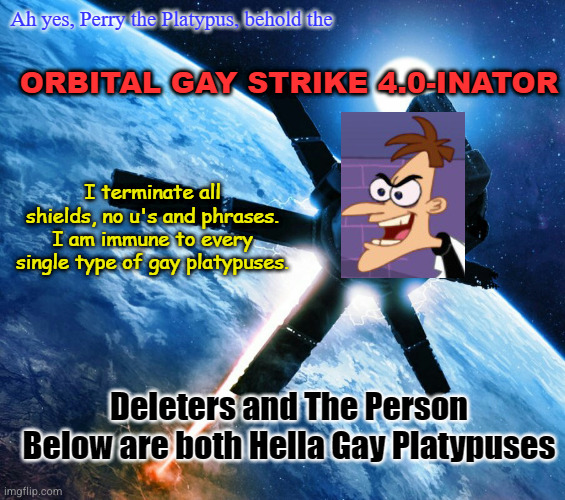 Orbital Gay Strike Lvl 4 (Ft. Doofenshmirtz) | image tagged in orbital gay strike lvl 4 ft doofenshmirtz | made w/ Imgflip meme maker