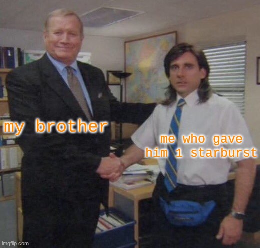 Just something to say: I got a new dog and her name is River! | my brother; me who gave him 1 starburst | image tagged in the office congratulations | made w/ Imgflip meme maker