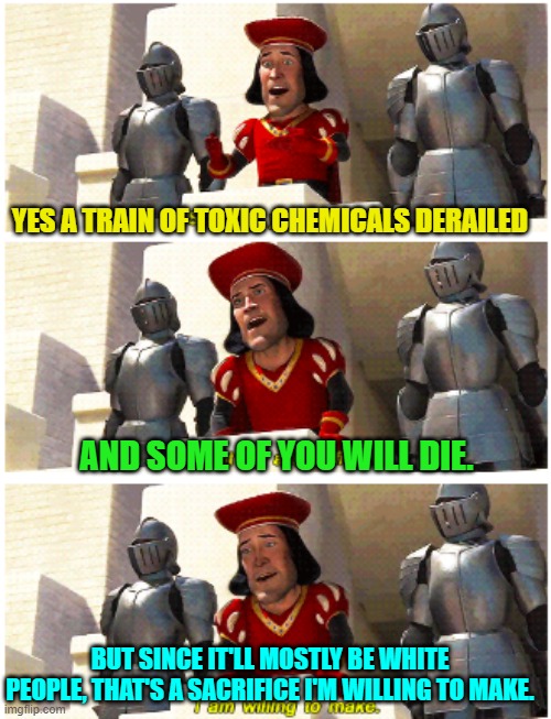 The nation's transportation secretary, Pete Buttigieg, FINALLY speaks. | YES A TRAIN OF TOXIC CHEMICALS DERAILED; AND SOME OF YOU WILL DIE. BUT SINCE IT'LL MOSTLY BE WHITE PEOPLE, THAT'S A SACRIFICE I'M WILLING TO MAKE. | image tagged in some of you may die | made w/ Imgflip meme maker