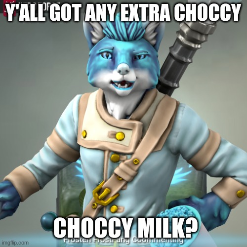 Frosten Ice-Fang Comments | Y'ALL GOT ANY EXTRA CHOCCY CHOCCY MILK? | image tagged in frosten ice-fang comments | made w/ Imgflip meme maker