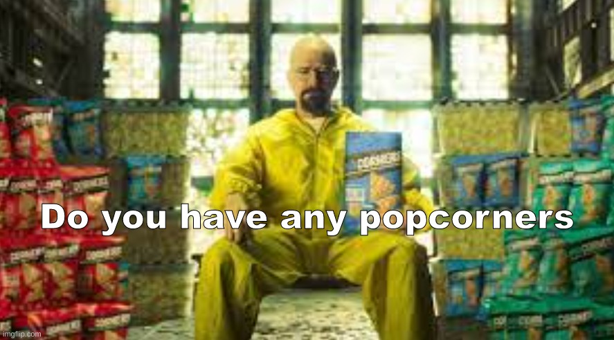 Do you have any popcorners | made w/ Imgflip meme maker