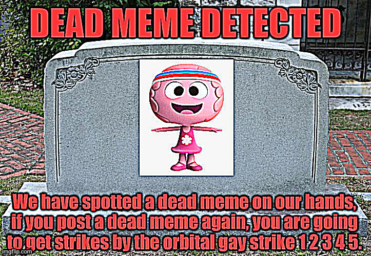 Dead meme detected | image tagged in dead meme detected | made w/ Imgflip meme maker