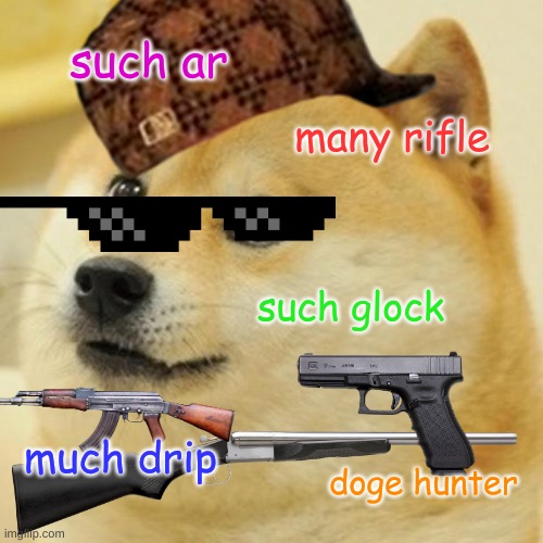 Doge Meme | such ar; many rifle; such glock; much drip; doge hunter | image tagged in memes,doge | made w/ Imgflip meme maker