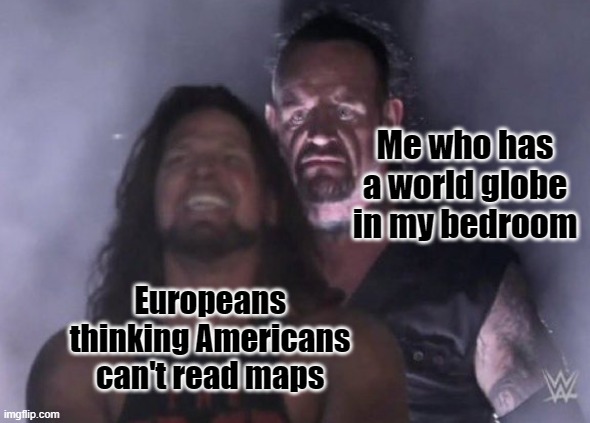 HAHAHAAHAHAHAHAHAH | Me who has a world globe in my bedroom; Europeans thinking Americans can't read maps | image tagged in guy behind other guy,historical meme,history memes | made w/ Imgflip meme maker