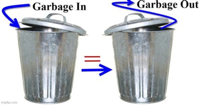GIGO Template | image tagged in garbage | made w/ Imgflip meme maker