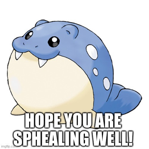 motivational picture | HOPE YOU ARE SPHEALING WELL! | image tagged in spheal,the boi,motivational | made w/ Imgflip meme maker