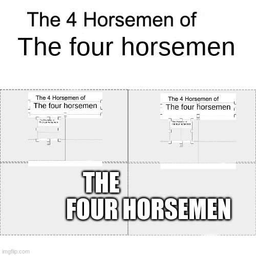 bad, but how many views can this get | The four horsemen; THE                      FOUR HORSEMEN | image tagged in four horsemen | made w/ Imgflip meme maker