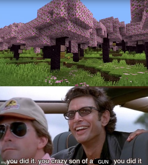 Mojang is adding cherry blossoms?? | GUN | image tagged in you did it jurassic park,minecraft,news | made w/ Imgflip meme maker