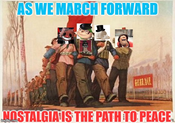 Wario Dies Propaganda | AS WE MARCH FORWARD; NOSTALGIA IS THE PATH TO PEACE | image tagged in wario dies | made w/ Imgflip meme maker