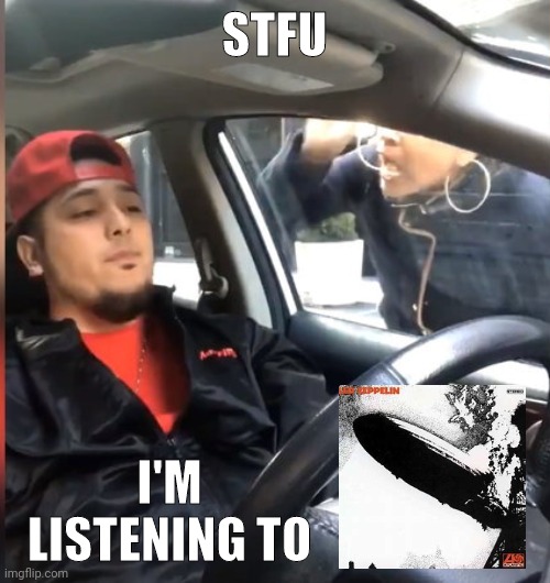 Anyone else? | STFU; I'M LISTENING TO | image tagged in stfu im listening to | made w/ Imgflip meme maker