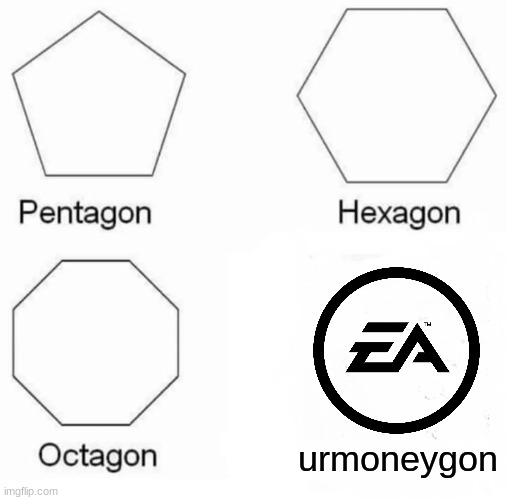 e | urmoneygon | image tagged in memes,pentagon hexagon octagon | made w/ Imgflip meme maker