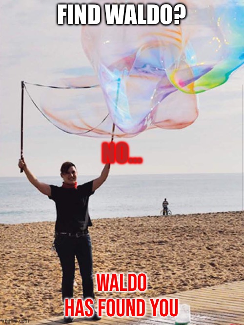 Waldo has found you | FIND WALDO? NO…; WALDO HAS FOUND YOU | image tagged in memes,funny,where's waldo | made w/ Imgflip meme maker