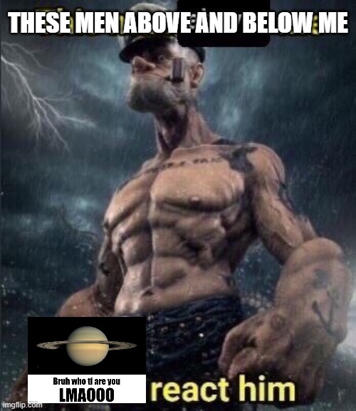 this man above me fish react him | THESE MEN ABOVE AND BELOW ME | image tagged in this man above me fish react him | made w/ Imgflip meme maker