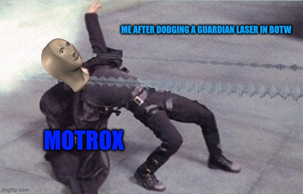 Guardians | ME AFTER DODGING A GUARDIAN LASER IN BOTW; MOTROX | image tagged in neo dodging a bullet matrix,the legend of zelda breath of the wild | made w/ Imgflip meme maker