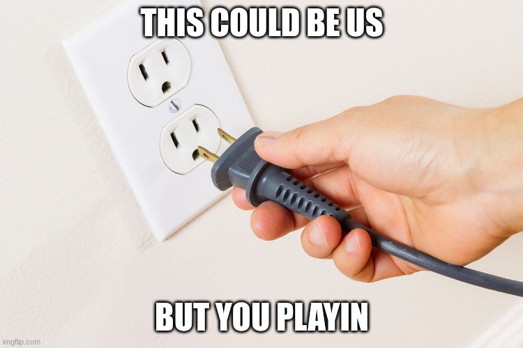 this could be us | THIS COULD BE US; BUT YOU PLAYIN | image tagged in funny,fun,hot,new | made w/ Imgflip meme maker