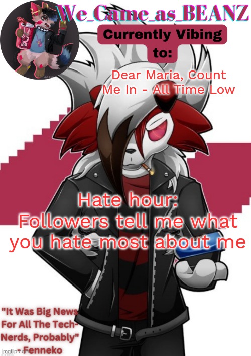 Lycanroc Aggretsuko cosplay temp | Dear Maria, Count Me In - All Time Low; Hate hour: Followers tell me what you hate most about me | image tagged in lycanroc aggretsuko cosplay temp | made w/ Imgflip meme maker