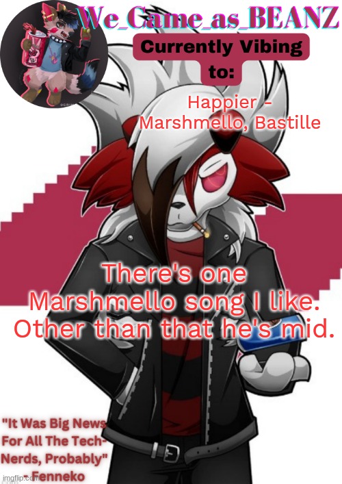 Lycanroc Aggretsuko cosplay temp | Happier - Marshmello, Bastille; There's one Marshmello song I like. Other than that he's mid. | image tagged in lycanroc aggretsuko cosplay temp | made w/ Imgflip meme maker