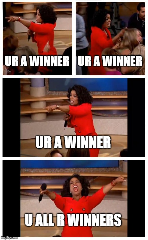 Oprah You Get A Car Everybody Gets A Car | UR A WINNER; UR A WINNER; UR A WINNER; U ALL R WINNERS | image tagged in memes,oprah you get a car everybody gets a car | made w/ Imgflip meme maker