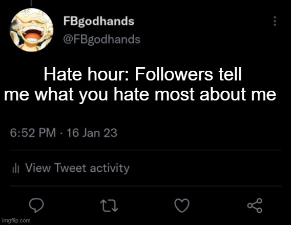 . | Hate hour: Followers tell me what you hate most about me | image tagged in pie charts | made w/ Imgflip meme maker