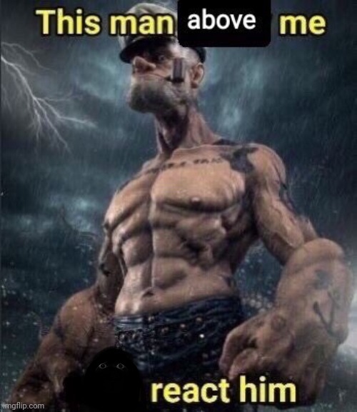 angry munci react them | image tagged in this man above me fish react him | made w/ Imgflip meme maker