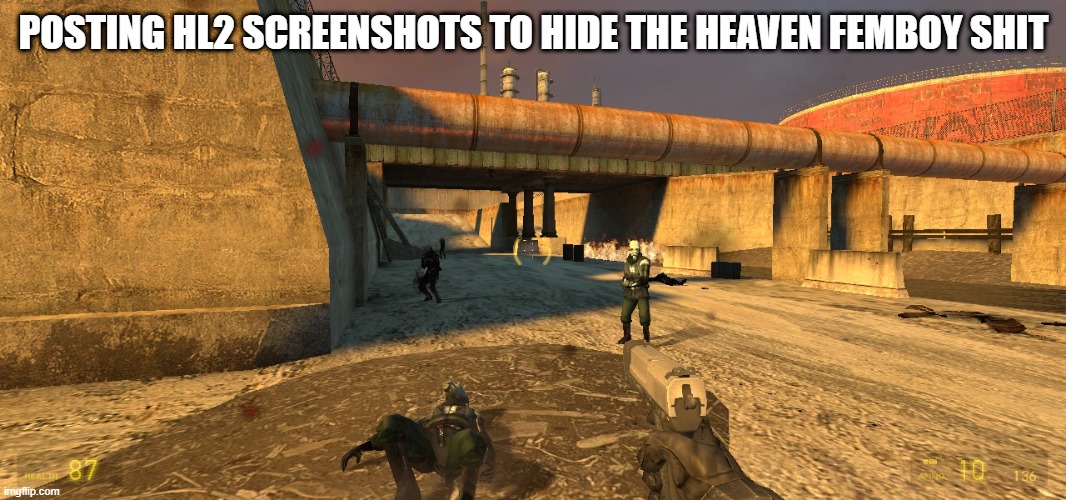 POSTING HL2 SCREENSHOTS TO HIDE THE HEAVEN FEMBOY SHIT | made w/ Imgflip meme maker