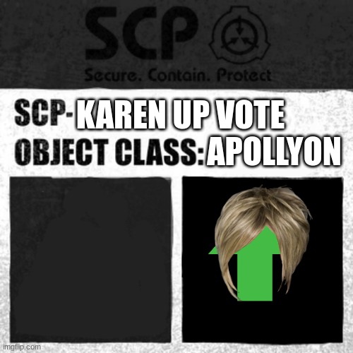 SCP Label Template: Apollyon | KAREN UP VOTE; APOLLYON | image tagged in scp label template apollyon | made w/ Imgflip meme maker