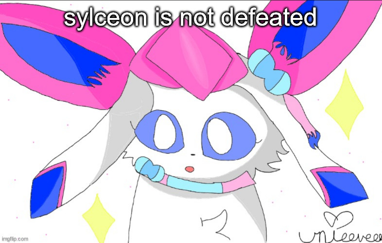 *more coughing* uni made it better | sylceon is not defeated | image tagged in more coughing uni made it better | made w/ Imgflip meme maker