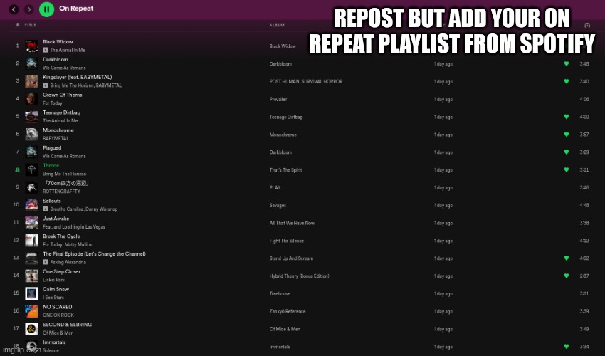 just search 'on repeat' on spotify and it'll come up | REPOST BUT ADD YOUR ON REPEAT PLAYLIST FROM SPOTIFY | made w/ Imgflip meme maker