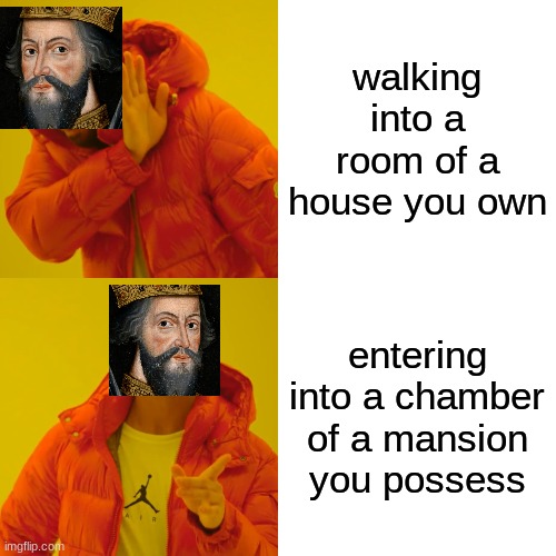 ENGLISH | walking into a room of a house you own; entering into a chamber of a mansion you possess | image tagged in memes,drake hotline bling,english,william the bastard | made w/ Imgflip meme maker