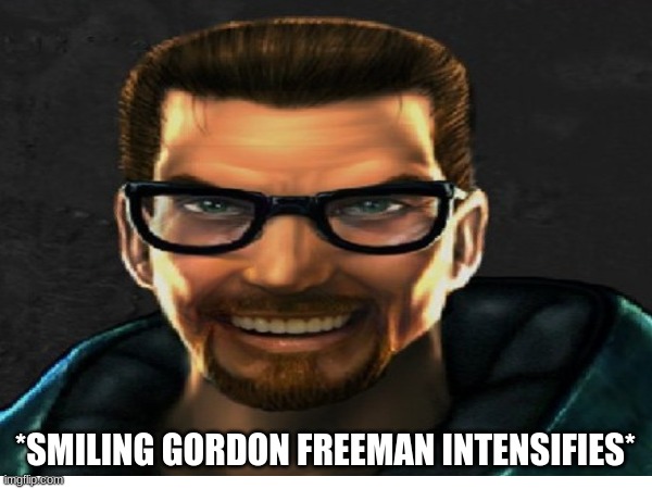 *SMILING GORDON FREEMAN INTENSIFIES* | made w/ Imgflip meme maker