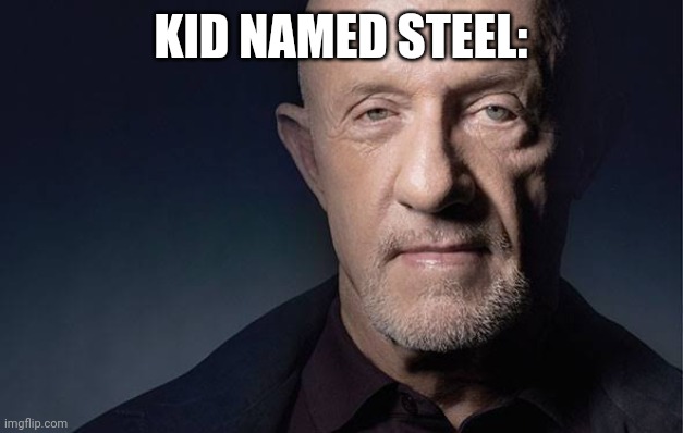 Kid Named | KID NAMED STEEL: | image tagged in kid named | made w/ Imgflip meme maker