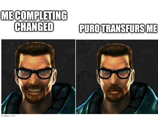 ME COMPLETING CHANGED PURO TRANSFURS ME | made w/ Imgflip meme maker