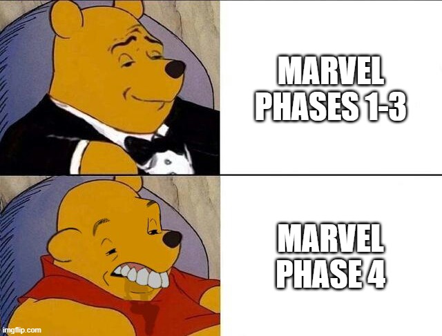 Excluding no way home because it was actually good | MARVEL PHASES 1-3; MARVEL PHASE 4 | image tagged in tuxedo winnie the pooh grossed reverse | made w/ Imgflip meme maker