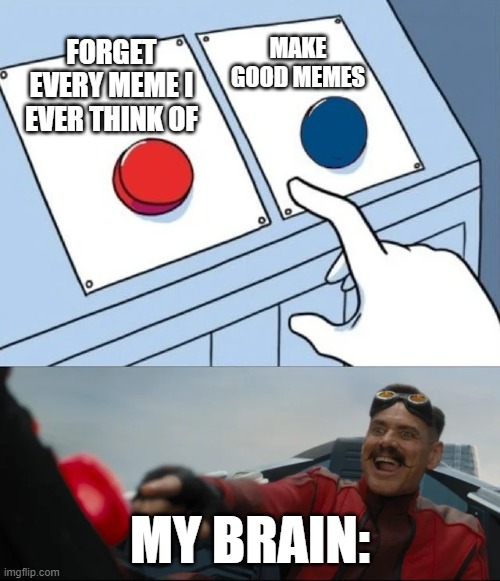 red or blue | MAKE GOOD MEMES; FORGET EVERY MEME I EVER THINK OF; MY BRAIN: | image tagged in red or blue,funny,memes,if you read this tag you are cursed,red,blue | made w/ Imgflip meme maker