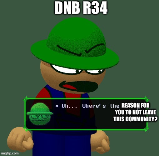 Bambi "Where's the funny?" | DNB R34; REASON FOR YOU TO NOT LEAVE THIS COMMUNITY? | image tagged in bambi where's the funny | made w/ Imgflip meme maker