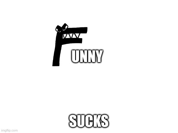 UNNY SUCKS | made w/ Imgflip meme maker