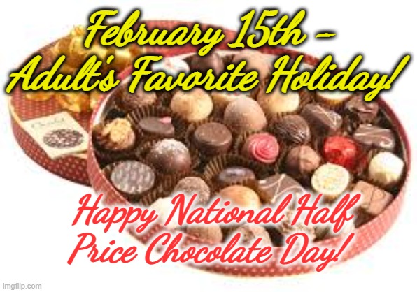 Valentines day chocolates Sweden | February 15th - Adult's Favorite Holiday! Happy National Half Price Chocolate Day! | image tagged in valentines day chocolates sweden,feb 15 | made w/ Imgflip meme maker