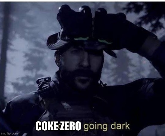 Bravo six going dark | COKE ZERO | image tagged in bravo six going dark | made w/ Imgflip meme maker