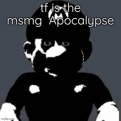 @heaven.s trap post | tf is the msmg  Apocalypse | image tagged in heaven s trap post | made w/ Imgflip meme maker