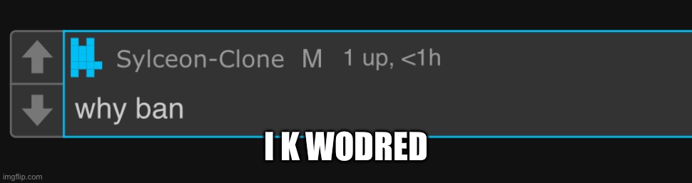 I K WODRED | made w/ Imgflip meme maker