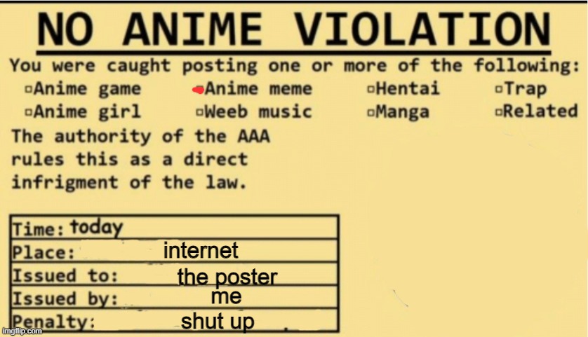 NO ANIME ALLOWED | internet the poster me shut up | image tagged in no anime allowed | made w/ Imgflip meme maker