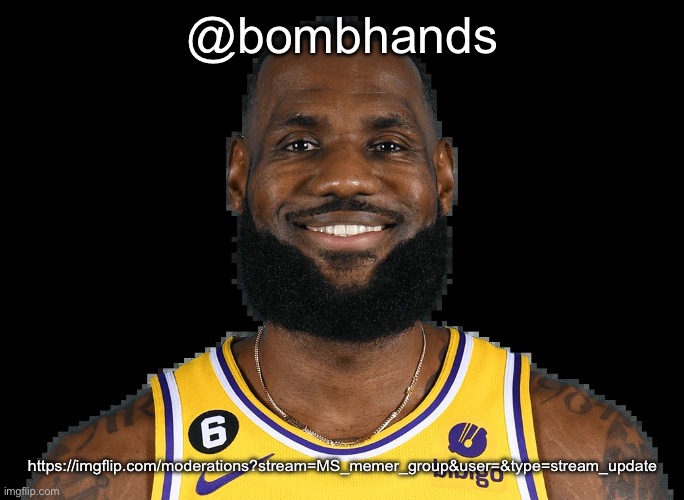 Lebron Jame | @bombhands; https://imgflip.com/moderations?stream=MS_memer_group&user=&type=stream_update | image tagged in lebron jame | made w/ Imgflip meme maker