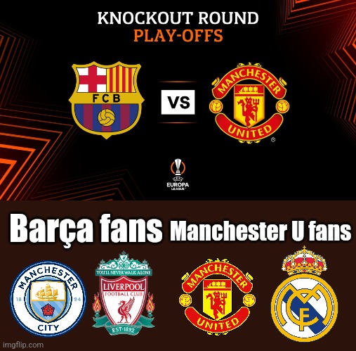 Barça - Manchester Utd. Thursday at 18:45 CET Live on Movistar LdC | Manchester U fans; Barça fans | image tagged in barcelona,manchester united,europa league,futbol,memes | made w/ Imgflip meme maker