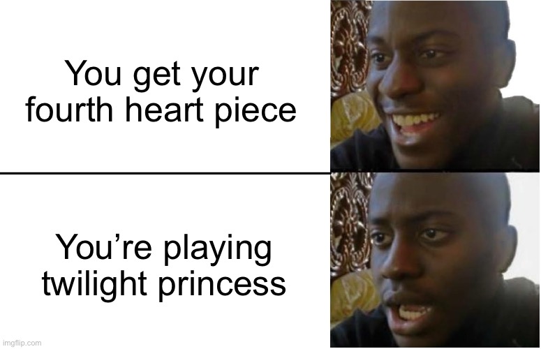 Zelda meme | You get your fourth heart piece; You’re playing twilight princess | image tagged in the legend of zelda | made w/ Imgflip meme maker