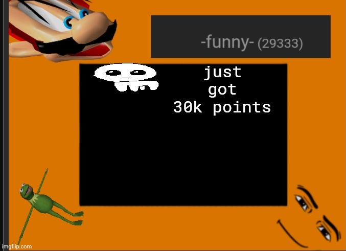 funny's announcement | just got 30k points | image tagged in funny's announcement | made w/ Imgflip meme maker