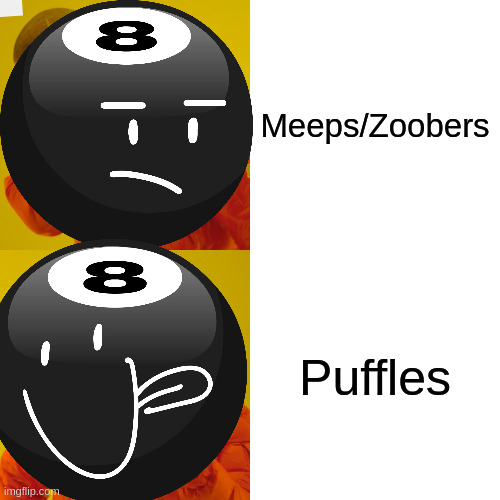 Online game pets be like | Meeps/Zoobers; Puffles | image tagged in 8ball,drake hotline bling,puffles,bfb,bfdi | made w/ Imgflip meme maker