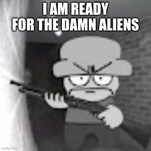 *in the finale from mario and luigi's bowsers inside story plays* i'm gay but i must do it | I AM READY FOR THE DAMN ALIENS | image tagged in bambi with a shotgun,memes | made w/ Imgflip meme maker