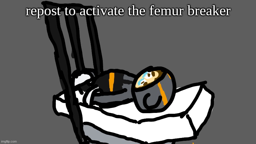 Quincy in the femur breaker | repost to activate the femur breaker | image tagged in quincy in the femur breaker | made w/ Imgflip meme maker