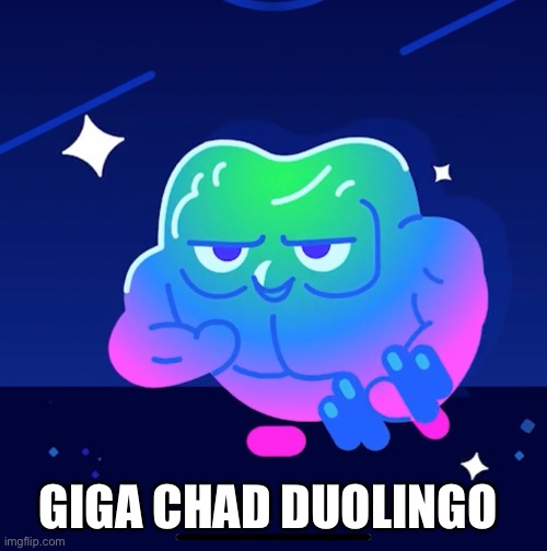 Oh No | GIGA CHAD DUOLINGO | image tagged in giga chad,duolingo,stop reading the tags | made w/ Imgflip meme maker