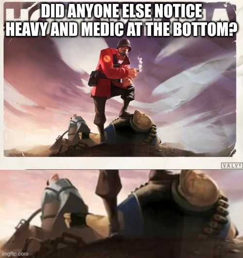 DID ANYONE ELSE NOTICE HEAVY AND MEDIC AT THE BOTTOM? | image tagged in soldier tf2 homophobia | made w/ Imgflip meme maker